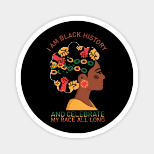 i am black history and celebrate my race all long Magnet
